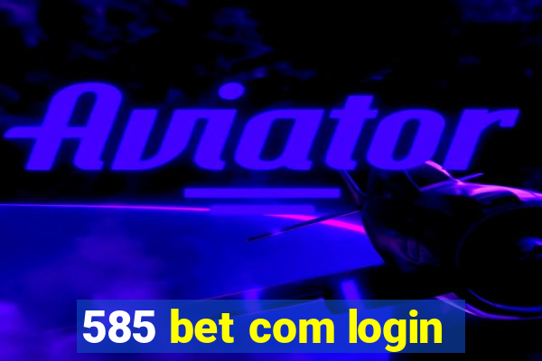 585 bet com login